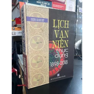 Lịch Vạn Niên Thực Dụng 1898 – 2018 – Nguyễn Hoàng Điệp, Nguyễn Mạnh Linh