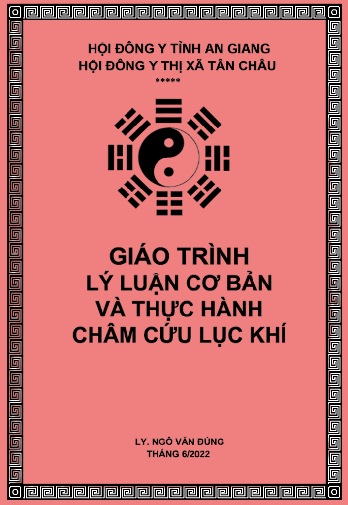 Giáo Trình Lý Luận Cơ Bản Và Thực Hành Châm Cứu Lục Khí - Thầy Đặng Đức Thảo , Lương Y Ngô Văn Đúng