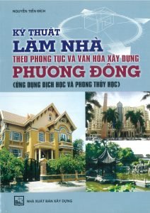 Kỹ Thuật Làm Nhà Theo Phong Tục Và Văn Hóa Xây Dựng Phương Đông - Nguyễn Tiến Đích