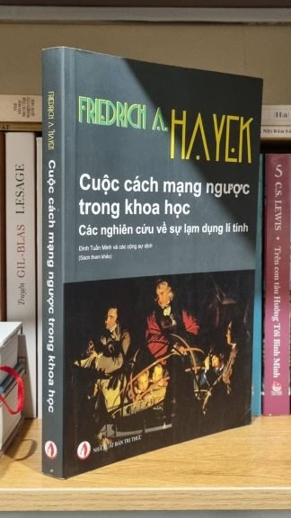 Cuộc Cách Mạng Ngược Trong Khoa Học - Friedrich August Hayek